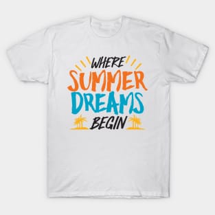 Where Summer Dreams Begin - Tropical Paradise Vacation T-Shirt